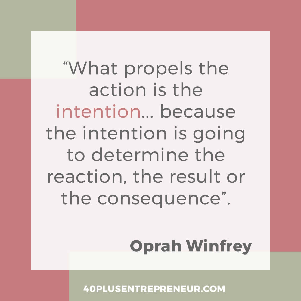 What propels the action is the intention... because the intention is going to determine the reaction, the result or the consequence. - Oprah Winfrey