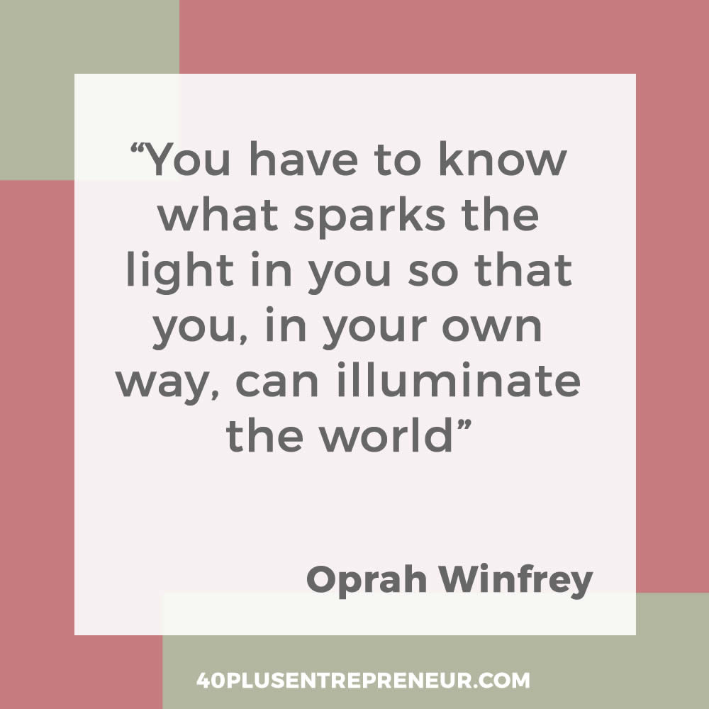 You have to know what sparks the light in you so that you, in your own way, can illuminate the world - Oprah Winfrey