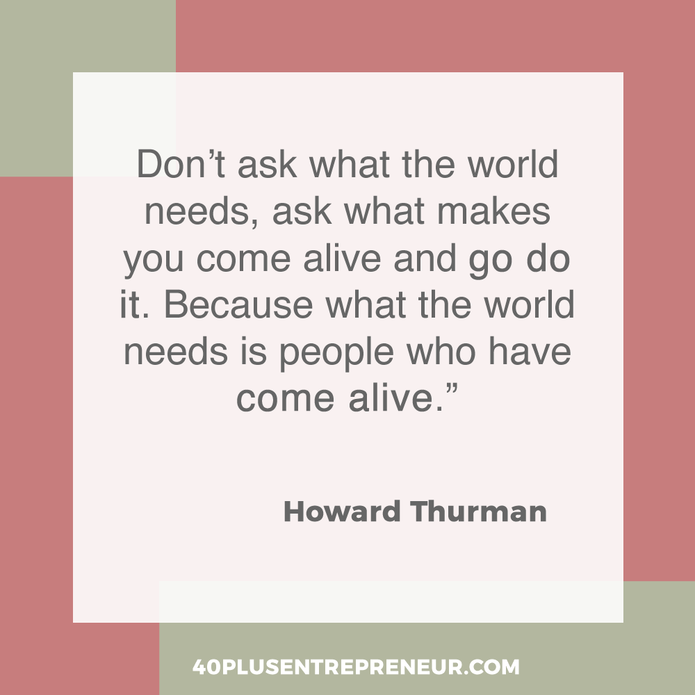 Don’t ask what the world needs, ask what makes you come alive and go do it. Because what the world needs is people who have come alive. | truepotentialacademy.com