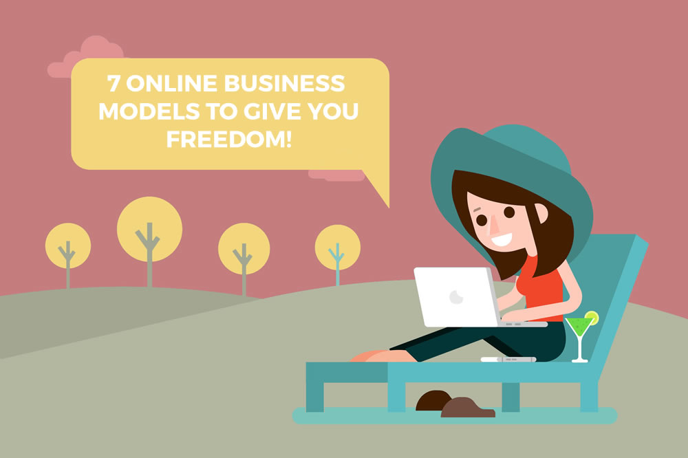 7 online business models to give you FREEDOM
