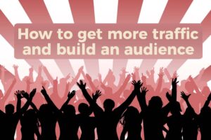 How to increase website traffic and build an audience